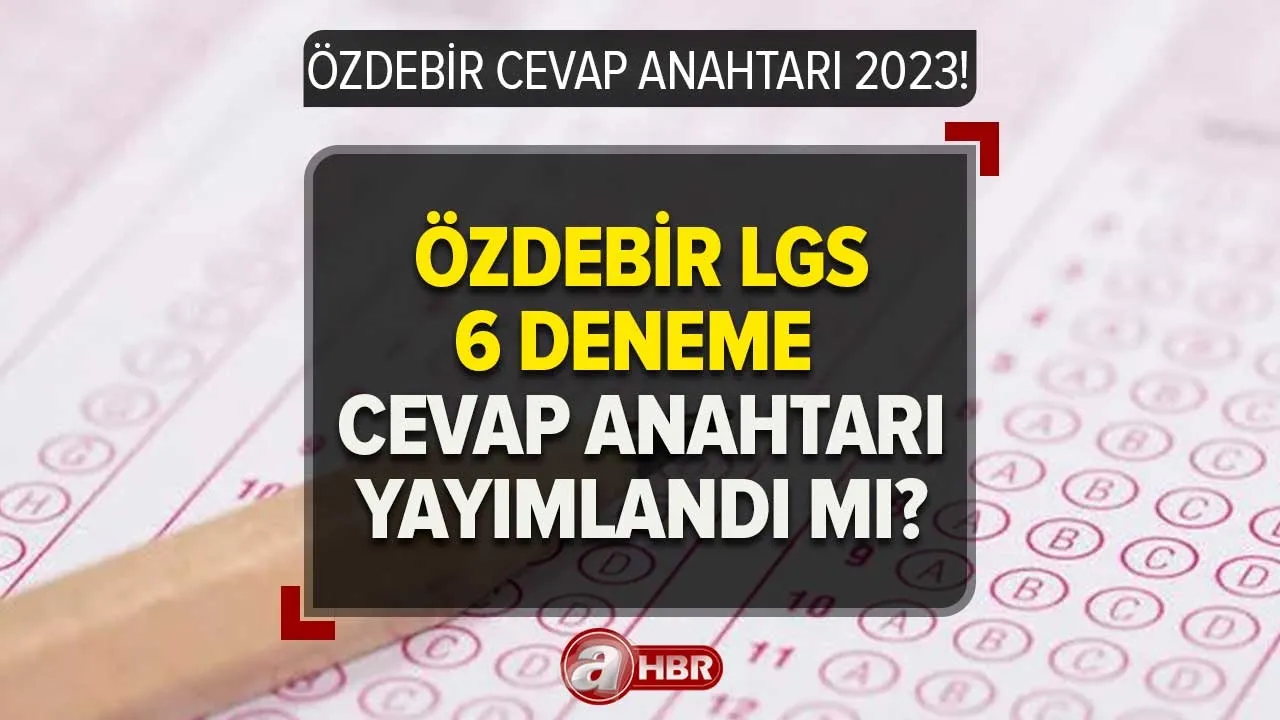 ÖZDEBİR SINAV SONUÇLARI açıklandı mı? Özdebir 6 deneme sınavı CEVAP ANAHTARI 2023 yayınlandı mı? 8-9-10-11-12. sınıf...