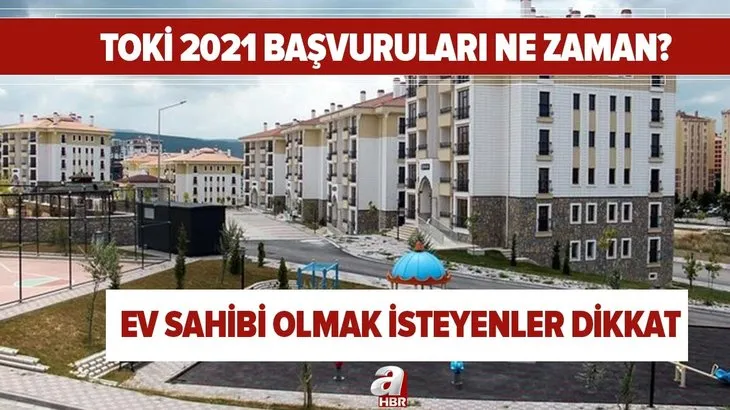 TOKİ 2021 başvuruları ne zaman? Ev sahibi olmak isteyenler dikkat! İstanbul TOKİ başvuru şartları...