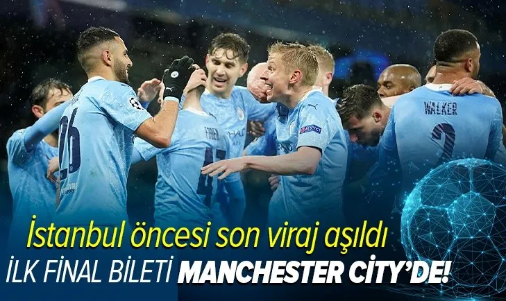 İlk finalist Manchester City! İstanbul biletini ilk alan takım belli oldu!