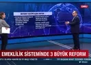 Emeklilik sisteminde 3 büyük reform