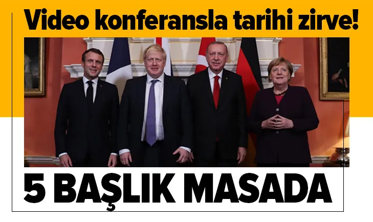 Başkan Erdoğan, video konferansla Merkel, Macron ve Johnson ile görüşecek! 5 başlık masada