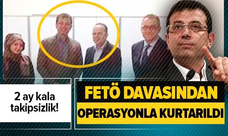 CHP'li İBB Başkanı Ekrem İmamoğlu FETÖ davasından operasyonla kurtarılmış!