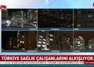 Türkiye sağlık çalışanları için tek yürek oldu