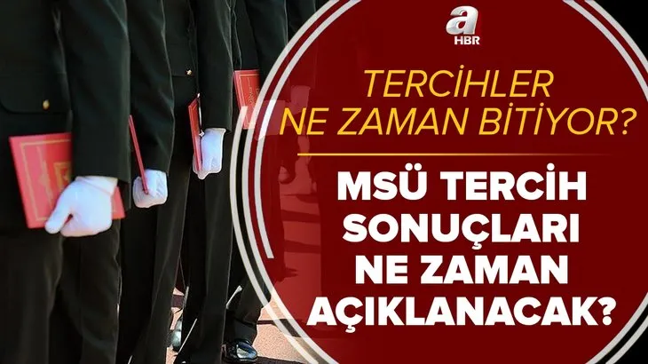 Tarih açıklandı! MSÜ tercih sonuçları ne zaman açıklanacak? 2021 MSÜ tercihleri ne zaman bitiyor?