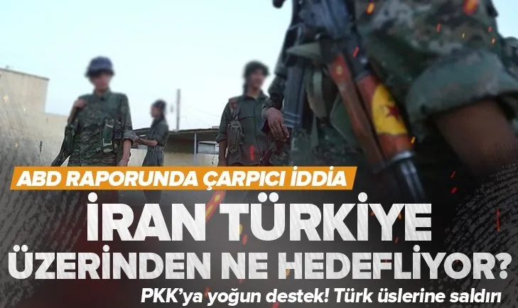 İran Türkiye üzerinden ne hedefliyor? ABD’den çarpıcı rapor! PKK’ya destek vererek Türk üslerine saldırı düzenleniyor