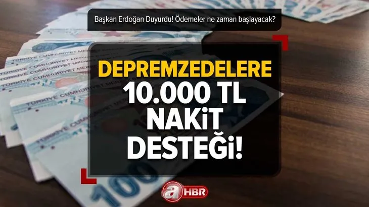 DEPREMZEDELERE 10.000 TL DESTEK! Başkan Erdoğan Duyurdu! Ödemeler ne zaman başlayacak? Hane başına nakit desteği nereden yapılacak?