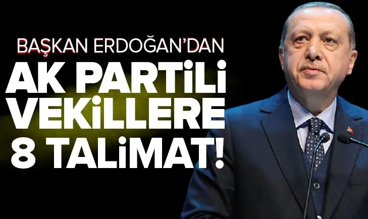 Başkan Recep Tayyip Erdoğan’dan AK Partili vekillere 8 talimat!