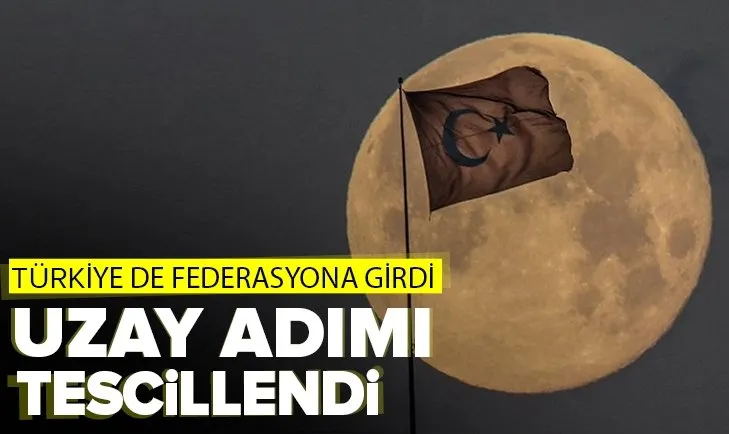 Türkiye’nin uzay adımı! Uluslararası Astronot Federasyonu üyeliği tescilledi