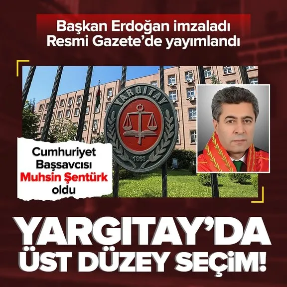 Yargıtay Cumhuriyet Başsavcılığı görevine Muhsin Şentürk seçildi! Karar Resmi Gazete’de