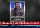 Uzman çavuştan acı haber