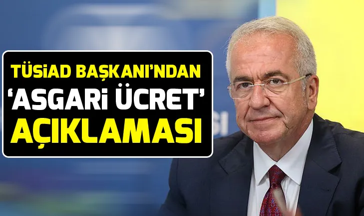 TÜSİAD Başkanı Erol Bilecikten asgari ücret açıklaması