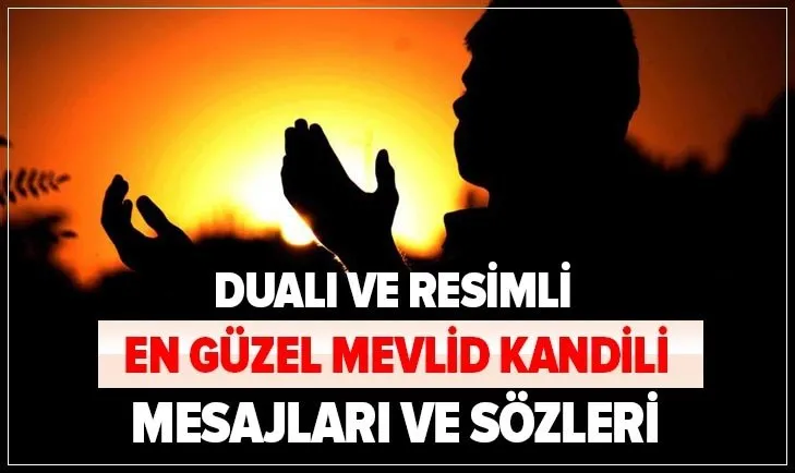 Kandil mesajları - 28 Ekim Mevlid Kandili kutlama mesajları burada! İşte dualı ve en güzel resimli kandil mesajları