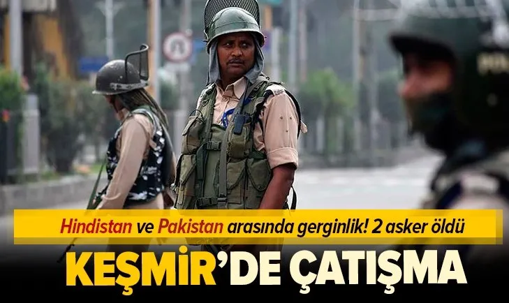 Hindistan ile Pakistan arasında Keşmir bölgesinde çatışma: 2 asker öldü
