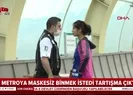 Maskesiz metroya binmek isteyen kadın ortalığı karıştırdı