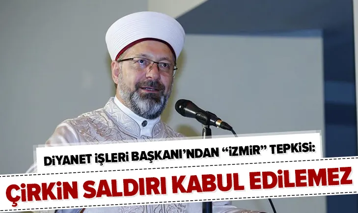 Son dakika: Diyanet İşleri Başkanı Ali Erbaş: İzmir Müftülüğümüzün ses sistemine yapılan saldırı kabul edilemez
