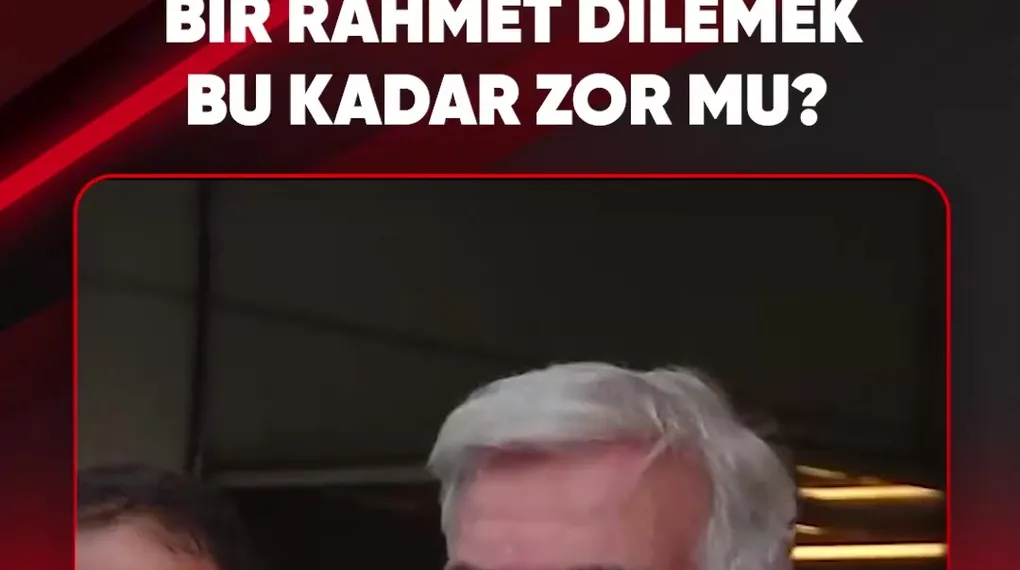 BİR RAHMET DİLEMEK BU KADAR ZOR MU?
