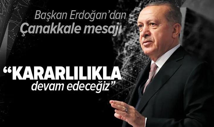 Son dakika: Başkan Erdoğan'dan Çanakkale Kara Savaşları mesajı