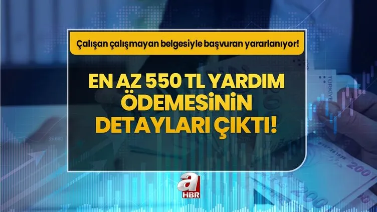 En az 550 TL yardım ödemesinin detayları çıktı! Çalışan çalışmayan belgesiyle başvuran yararlanıyor! En az 550 TL yardım ödemesinin detayları çıktı! Çalışan çalışmayan belgesiyle başvuran yararlanıyor!