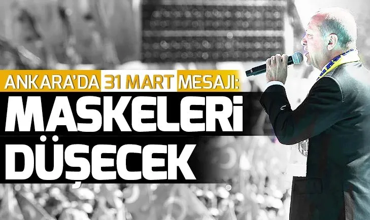 BaÅkan ErdoÄan'dan Ankara'da 31 Mart mesajÄ±: Maskeleri dÃ¼Åecek