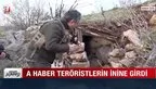 A Haber PKK sığınağını görüntüledi!