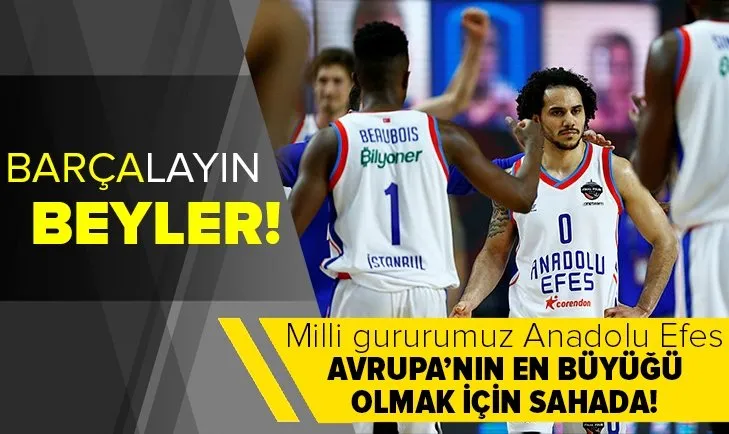 Anadolu Efes şampiyonluk için sahada! Gurur vesilemiz THY Euroleague finalinde Barcelona ile karşı karşıya gelecek