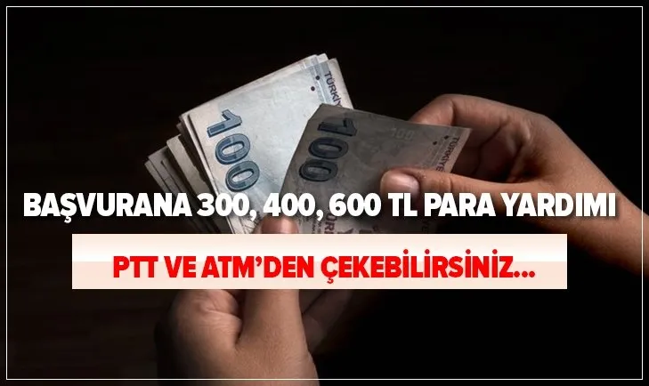 PTT ve ATM'den çekebilirsiniz! Başvurana 300, 400 ve 600 TL para yardımı! E-Devlet başvuru şartları nelerdir?