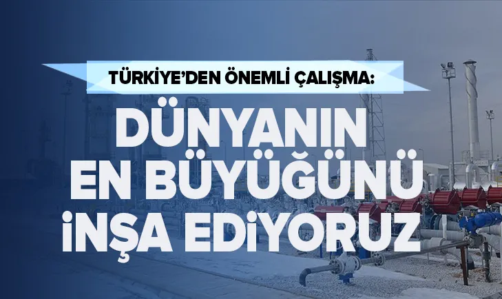 Türkiyeden önemli çalışma: Dünyanın en büyüğünü inşa ediyoruz