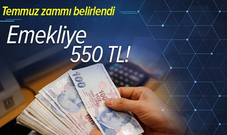 Temmuz zammı belirlendi: Emekliye 550 TL!
