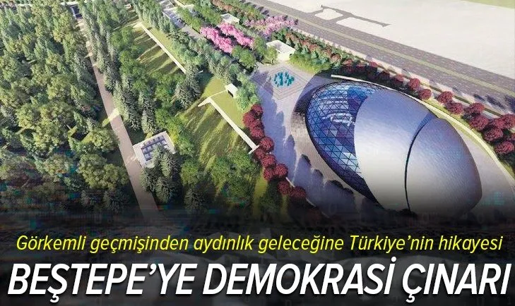 Beştepe’ye demokrasi çınarı! Görkemli geçmişinden aydınlık geleceğine Türkiye'nin hikayesi