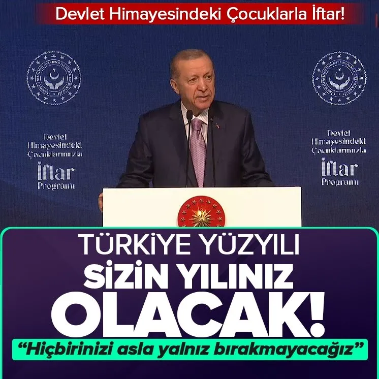 Türkiye Yüzyılı siz çocuklarımızın yüzyılı olacak