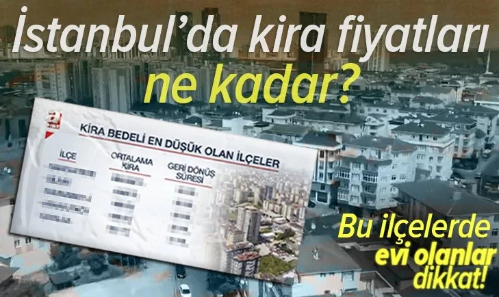 Son dakika: İstanbul'da kira fiyatları ne kadar? | İstanbul’da en düşük ve en yüksek kiralar