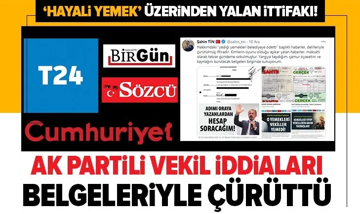 Sözcü - Cumhuriyet - T24 - Birgün'den ‘hayali yemek’ üzerinden yalan ittifakı | AK Partili Şahin Tin yalanı belgeleriyle çürüttü