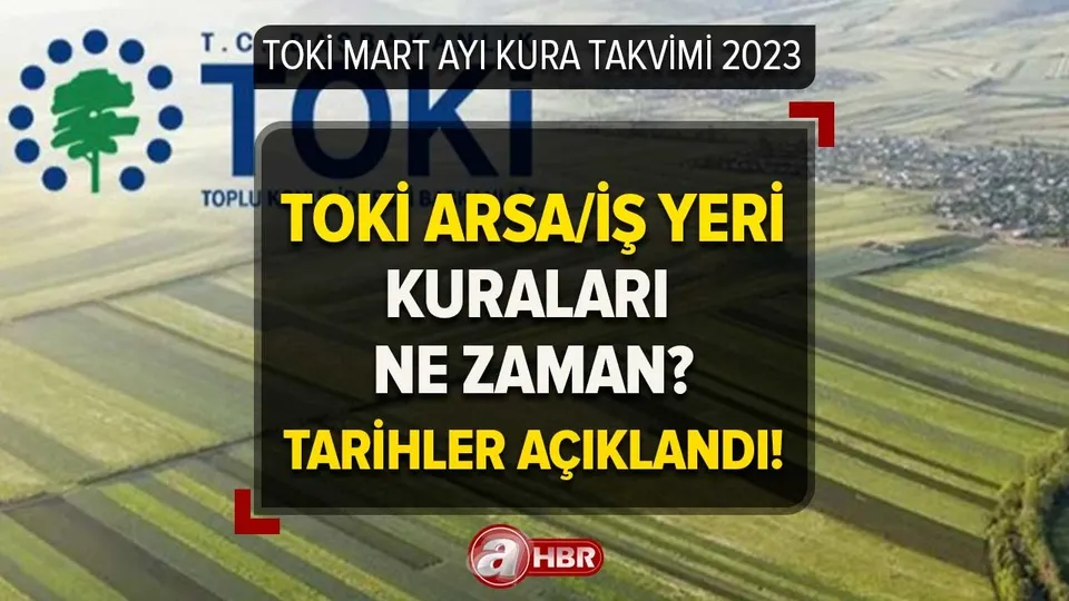 TOKİ MART AYI YENİ KURA TAKVİMİ! 2023 TOKİ Arsa ve İşyeri kuraları ne zaman çekilecek? Yeni tarihler açıklandı!