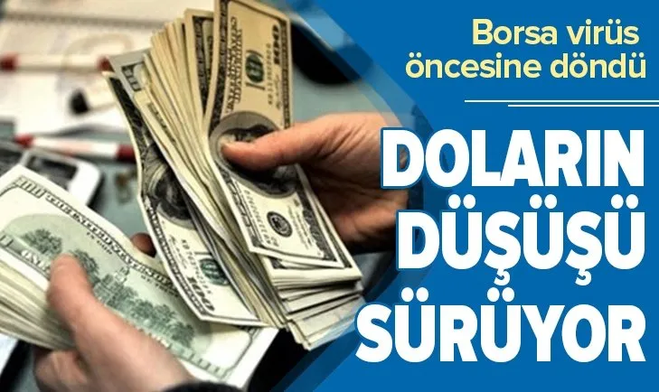 Son dakika: Doların düşüşü sürüyor! Borsa virüs öncesine döndü