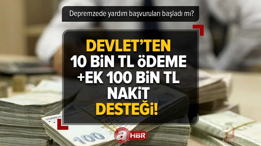 10 BİN TL ödeme+EK 100 BİN TL NAKİT! Başvuruları başladı mı, ne zaman? Kimler başvurabilir? Devlet'ten depremzedelere DEV DESTEK! 1
