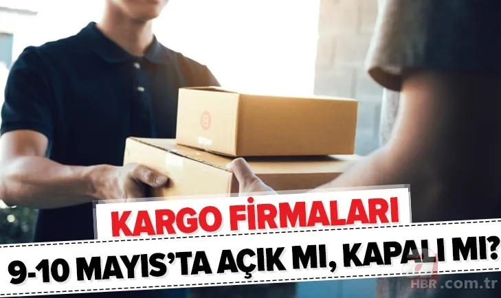 9 Mayıs bugün kargolar açık mı, kapalı mı? Kargo firmaları sokağa çıkma yasağında çalışıyor mu? 1