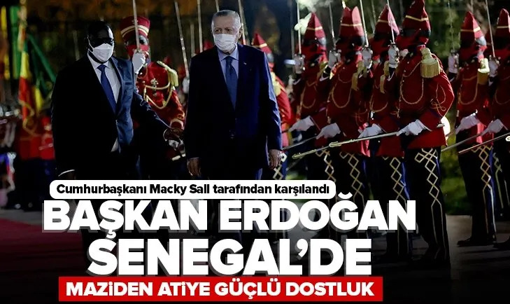 Son dakika: Başkan Erdoğan Senegal Cumhurbaşkanı Macky Sall tarafından karşılandı