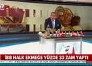 CHPli İBBden Halk Ekmeke bir fahiş zam daha! Halk ekmek fiyatları ne kadar oldu?