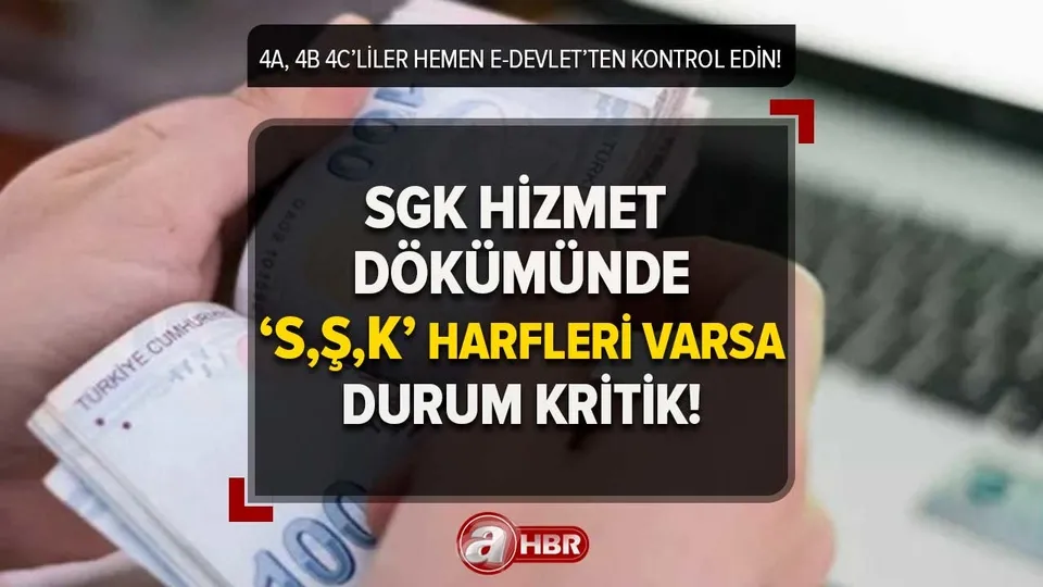 SGK hizmet dökümünüzde 'S,Ş,K' harfleri varsa durum kritik! 4A,4B,4C emeklileri kapsıyor! Hemen e-Devlet'e bakın