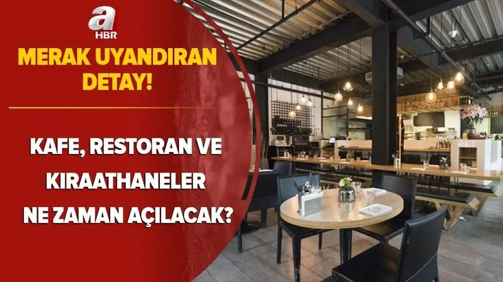 Merak uyandıran detay! Kafeler, restoranlar ve kıraathaneler ne zaman açılacak? 30, 45 ve 50 detayı...