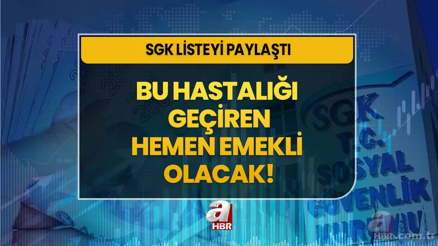 SGK LİSTEYİ DUYURDU! Bu 18 hastalığı geçiren kişiler hemen emekli oluyor! 1