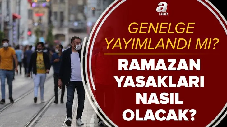 İçişleri Bakanlığı Ramazan genelgesi yayımlandı mı? Ramazan yasakları nasıl olacak? Hafta içi ve hafta sonu...