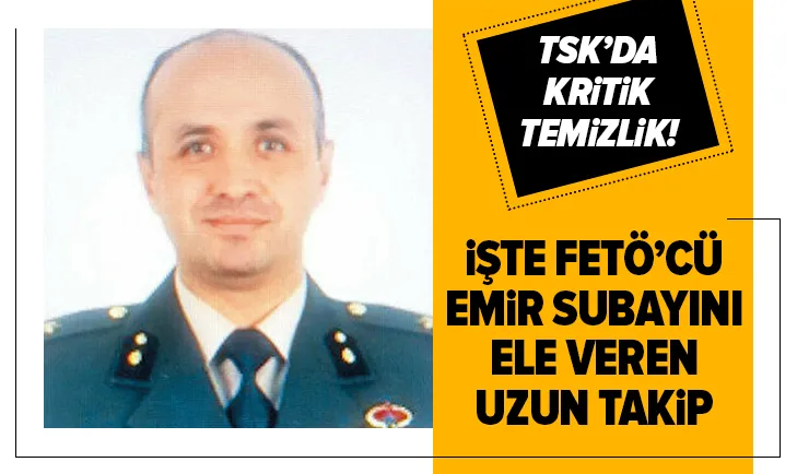 FETÖ’cü emir subayını ele veren uzun takip!