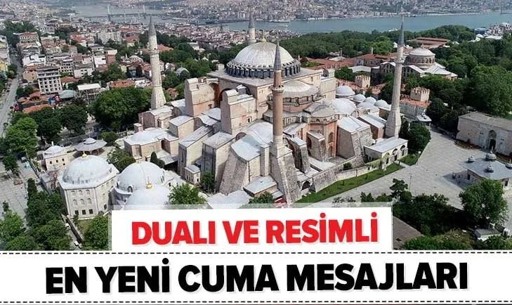 Ayasofya camii cuma mesajları 2020! Dualı, en yeni ve resimli cuma mesajları burada! Hayırlı Cumalar