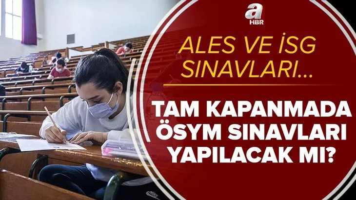 ÖSYM sınavları tam kapanmada yapılacak mı? ALES ve İSG sınavı iptal mi, ertelendi mi? Detaylar açıklandı