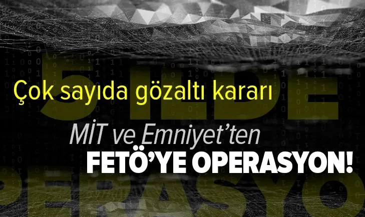 Son dakika: MİT ve Emniyet'ten FETÖ'ye operasyon: 26 şüpheli için gözaltı kararı