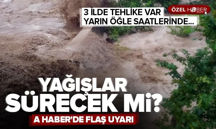 Artvin ve Rize'de sağanak sele neden oldu, dereler taştı! Doğu Karadeniz'de sağanak sürecek mi?