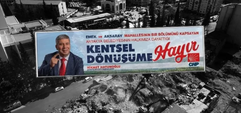 CHP'nin ikiyüzlülüğü! Antakya’ya enkaz vadedip projeyi böyle akamete uğrattılar: "Kentsel dönüşüme hayır" propagandası