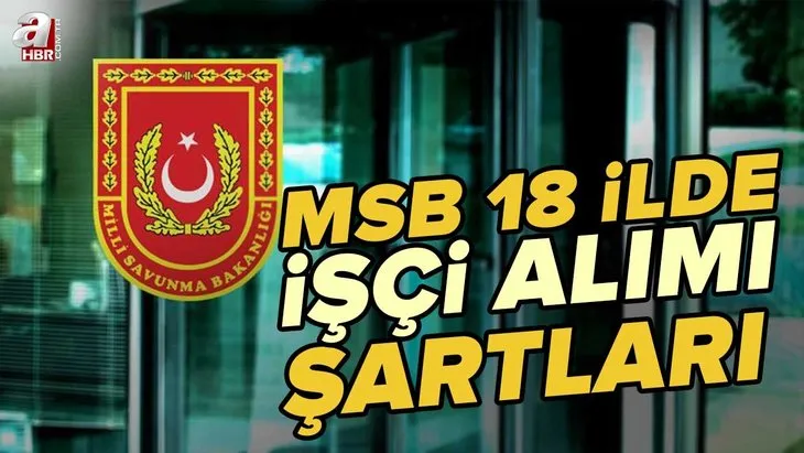 İŞKUR 18 ilde 5.500 TL maaşla işçi alacak! KPSS şartı yok! Aşçı, Elektrikçi, İnşaat ustası... İşte MSB 18 ilde işçi alımı şatları ve kontenjanları