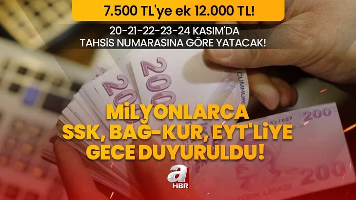 Milyonlarca SSK, Bağ-Kur, EYT’liye gece saat 23.00’de duyuruldu! 21-22-23-24 Kasım’da tahsis numarasına göre yatacak! 7.500 TL’ye ek 12.000 TL!